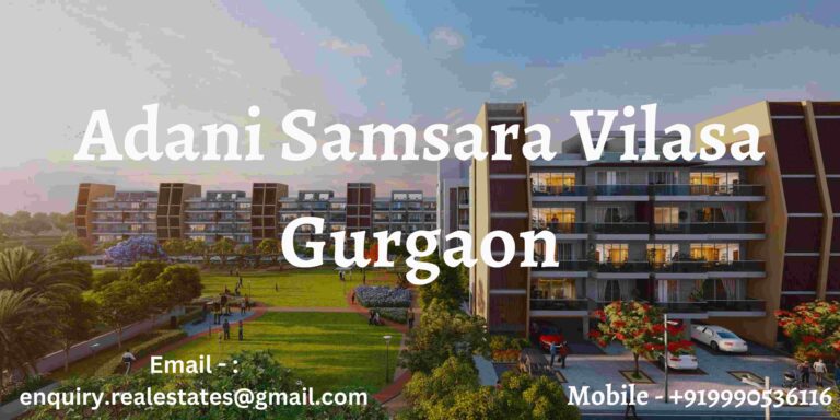 Discover the Exclusivity of Adani Samsara Vilasa Gurgaon